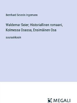 Waldemar Seier; Historiallinen romaani, Kolmessa Osassa, Ensimäinen Osa