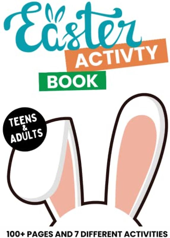 Easter Activity Book For Teens and Adults: Amazing Activities For Relaxation and Stress-Relief with Fun Coloring Pages, Unique Mazes, Word Search Puzzles, Sudoku, Seek & Find and More with Solutions.