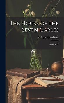 The House of the Seven Gables: A Romance