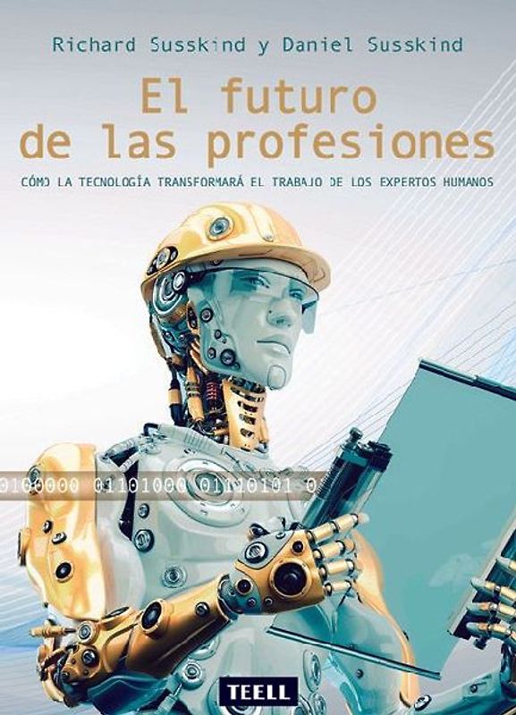 El futuro de las profesiones : cómo la tecnología transformará el trabajo de los expertos humanos