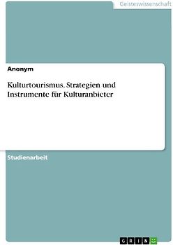 Kulturtourismus. Strategien und Instrumente für Kulturanbieter