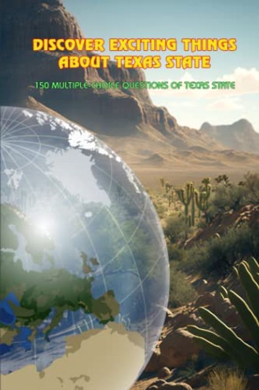 DISCOVER EXCITING THINGS ABOUT TEXAS STATE: 150 Multiple-Choice Questions of Texas State