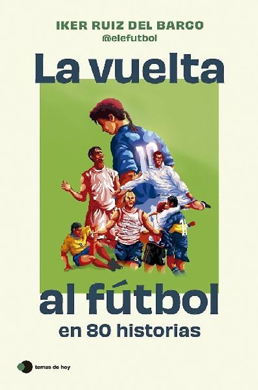 La vuelta al fútbol en 80 historias