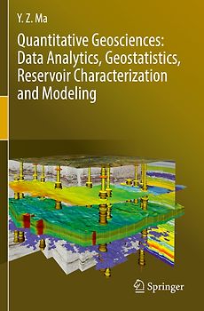 Quantitative Geosciences: Data Analytics, Geostatistics, Reservoir Characterization and Modeling