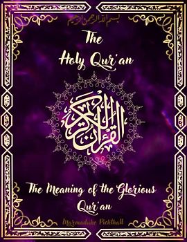 The Holy Qur’an: The Meaning of the Glorious Qur’an By Marmaduke Pickthall