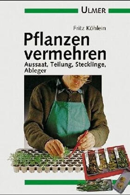 Pflanzen vermehren. Aussaat, Teilung, Stecklinge, Ableger