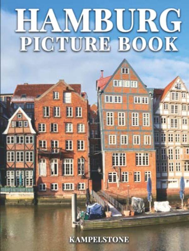 Hamburg Picture Book: 100 Beautiful Images of this City and Land, located on the Elbe River in Northern Germany - Perfect Gift or Hardcover Coffee Table Book
