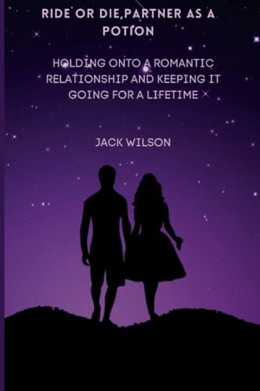 RIDE OR DIE,PARTNER AS A POTION: holding onto a romantic relationship and keeping it going for a lifetime