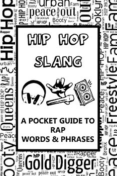 Hip Hop Slang – A Pocket Guide To Rap Words & Phrases: Fun mini dictionary of urban dialect – Rap music – Old school - Musical hobby – For teens, adults, parents, old people
