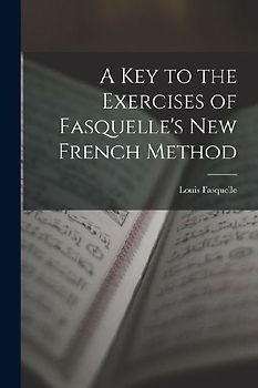 A Key to the Exercises of Fasquelle's New French Method