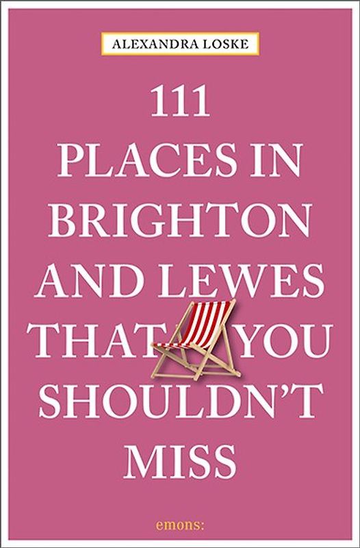 111 Places in Brighton and Lewes That You Must Not Miss