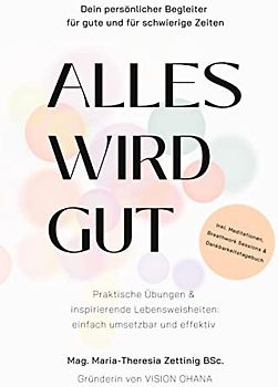 Alles wird gut: Dein persönlicher Begleiter für gute und für schwierige Zeiten