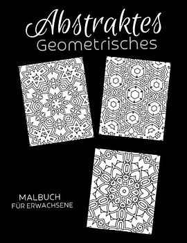 Abstraktes Geometrisches Malbuch für Erwachsene: Anti-Stress-Geschenke, Motiven zum Stressabbau und zur Entspannung