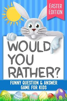 Would You Rather? Easter Edition: Funny Question & Answer Game For Kids