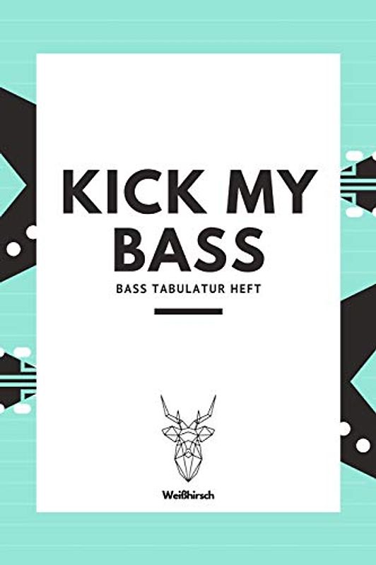 Kick My Bass - Bass Tabulatur Heft: A5 Blanko Tabulatur Heft | Notenheft | Bass Tabulatur Block | Bass Heft | Bassgitarrengriffe | Tabulaturheft | ... Fans, Musiker, Kinder, Männer und Frauen
