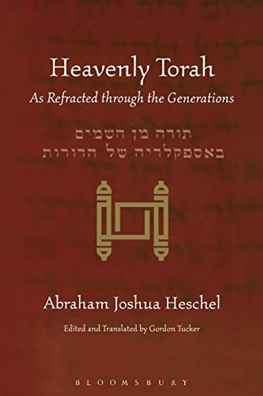 Heavenly Torah: As Refracted Through the Generations - Heschel, Abraham Joshua
