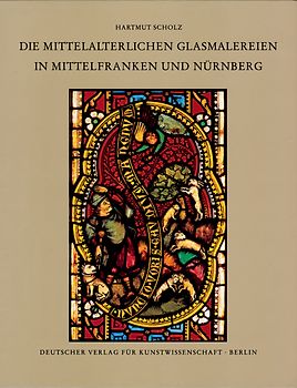 Corpus Vitrearum medii Aevi Deutschland / Die mittelalterlichen Glasmalereien in Mittelfranken und Nürnberg (extra muros)