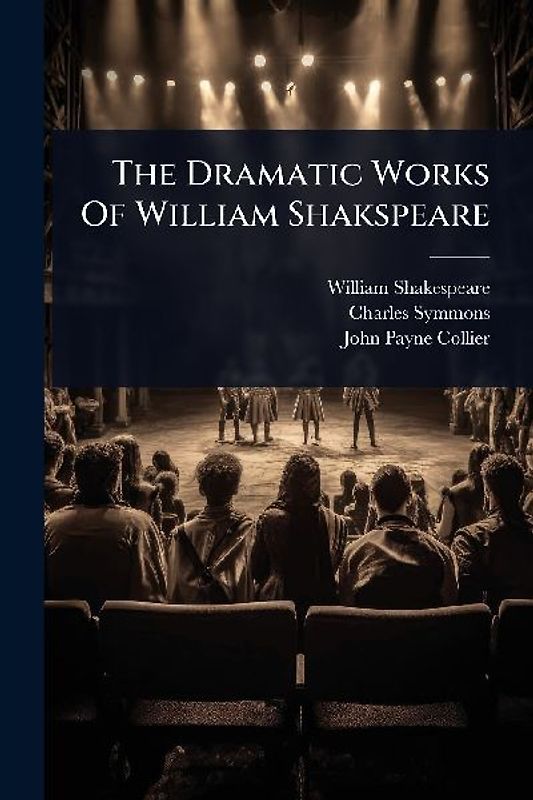The Dramatic Works Of William Shakspeare