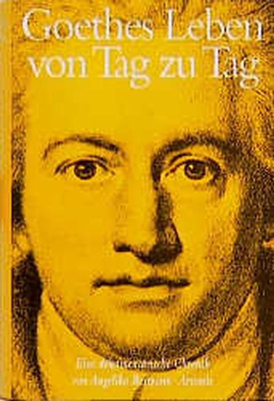 Goethes Leben von Tag zu Tag. Eine dokumentarische Chronik