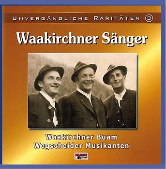 Waakirchner Sänger - Unvergängliche Raritäten 3