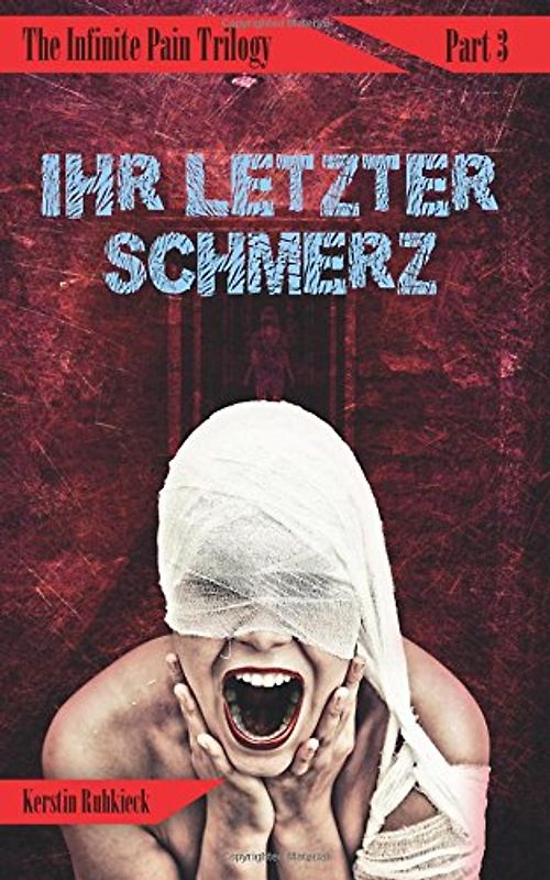 Ihr letzter Schmerz (The Infinite Pain Trilogy) - Ruhkieck, Kerstin