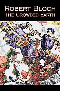 The Crowded Earth by Robert Bloch, Science Fiction, Fantasy, Adventure