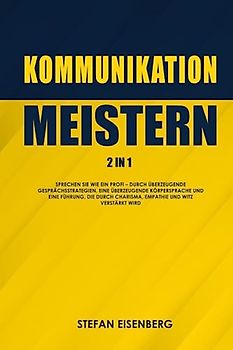 Kommunikation Meistern 2in1: Sprechen Sie wie ein Profi – durch überzeugende Gesprächsstrategien, eine überzeugende Körpersprache und eine Führung, die durch Charisma, Empathie und Witz verstärkt wird