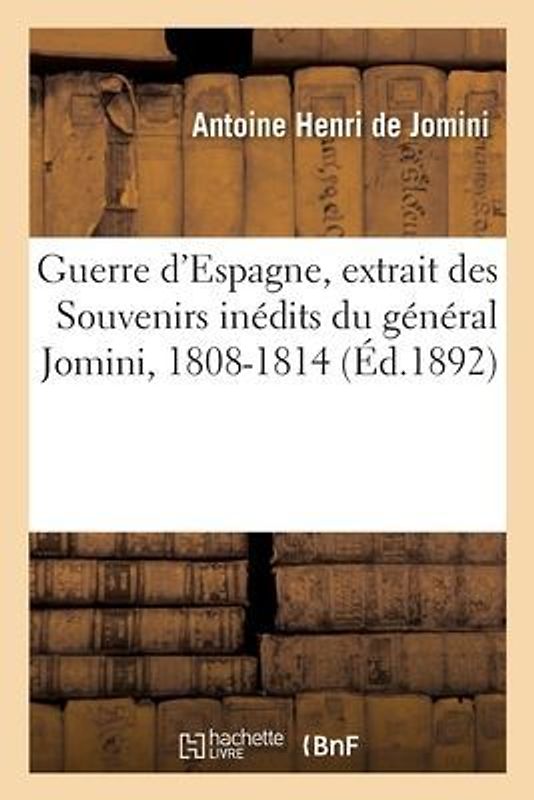 Guerre d'Espagne, Extrait Des Souvenirs Inédits Du Général Jomini, 1808-1814