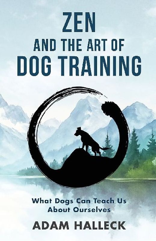 Zen and the Art of Dog Training