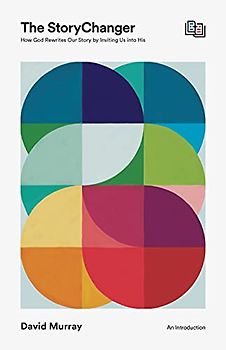 The Storychanger: How God Rewrites Our Story by Inviting Us into His