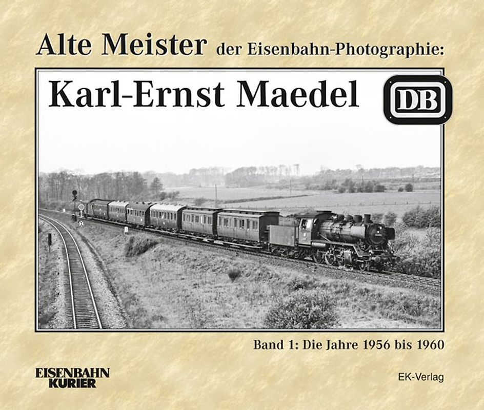 Alte Meister der Eisenbahn-Photographie: Karl-Ernst Maedel