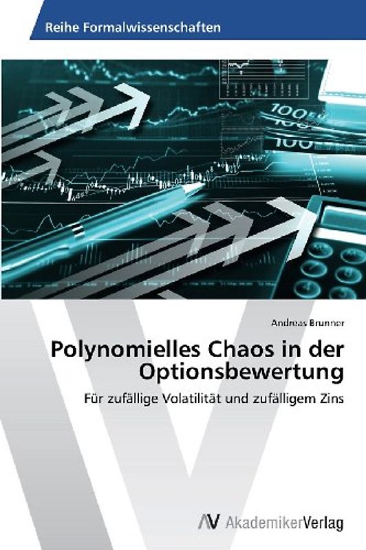 Polynomielles Chaos in der Optionsbewertung: Für zufällige Volatilität und zufälligem Zins - Brunner, Andreas