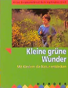 Kleine grüne Wunder. Mit Kindern die Natur entdecken