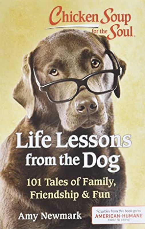 Chicken Soup for the Soul: Life Lessons from the Dog: 101 Tales of Family, Friendship & Fun