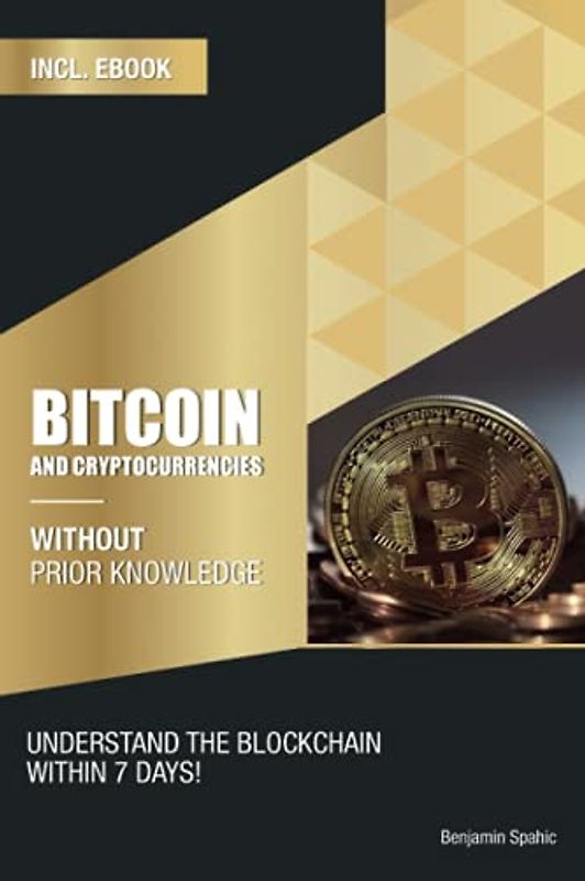 Bitcoin and Cryptocurrencies without prior knowledge: Understand the blockchain within 7 days
