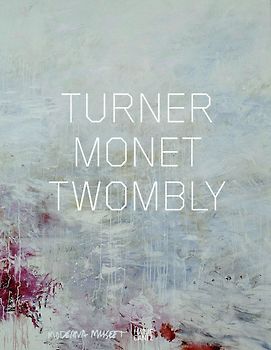 Turner Monet Twombly