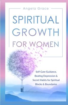 Spiritual Growth for Women: Self-Care Guidance, Beating Depression & Secret Habits for Spiritual Blocks & Boundaries (Divine Feminine Energy Awakening)