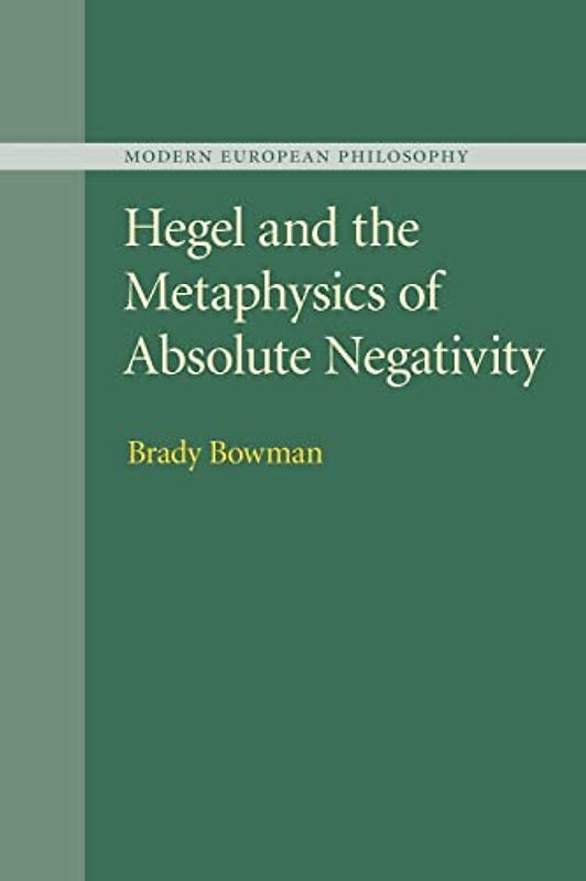 Hegel and the Metaphysics of Absolute Negativity (Modern European Philosophy)