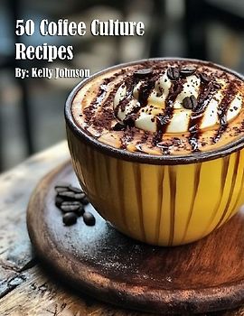 50 Coffee Culture Recipes