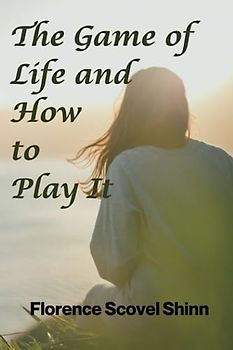 The Game of Life: and How to Play It [Annotated]