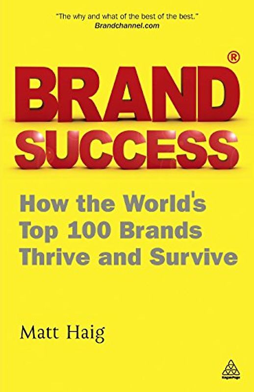 Brand Success: How the World's Top 100 Brands Thrive and Survive - Matt Haig