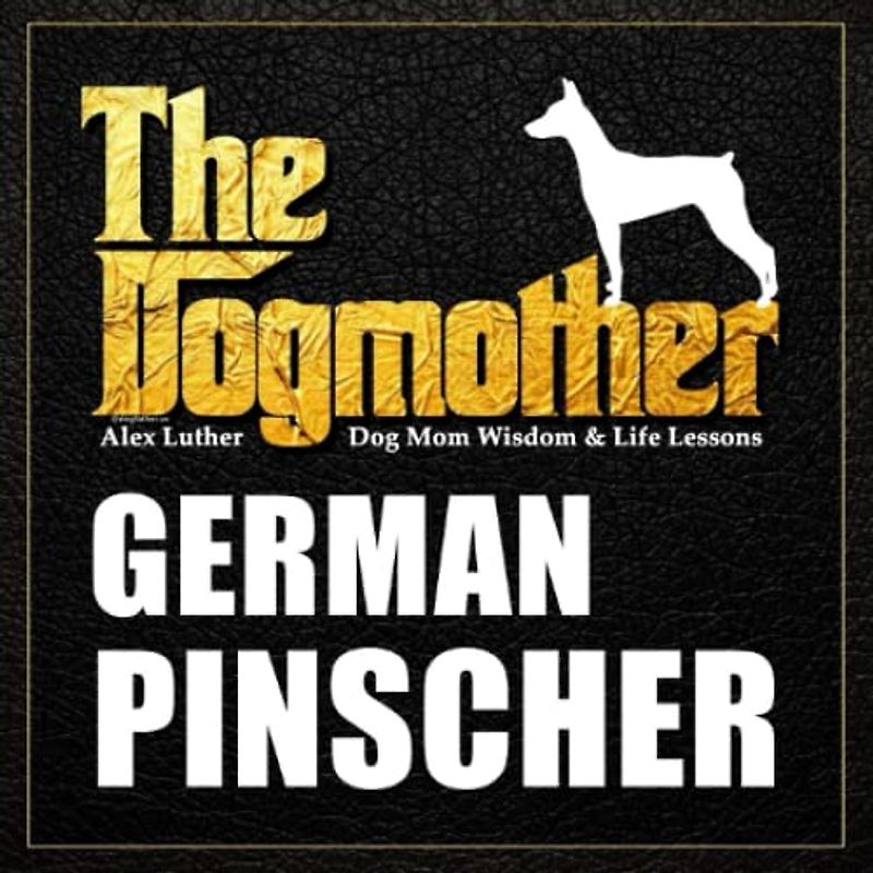 The Dogmother: German Pinscher: (Dog Mom Wisdom & Life Lessons)