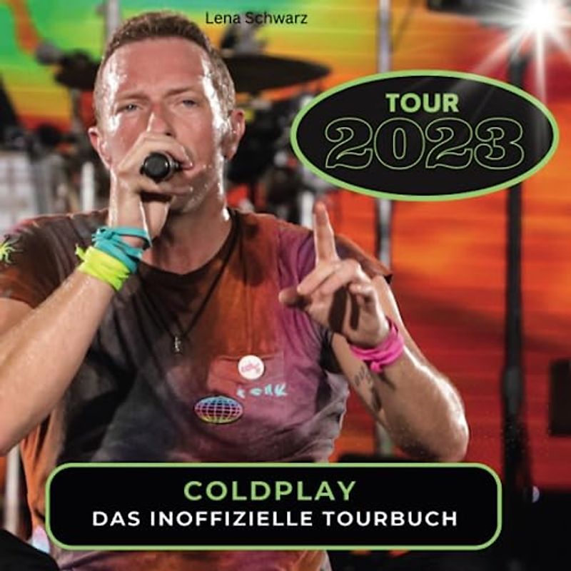 Coldplay - Tour 2023: Das inoffizielle Tourbuch