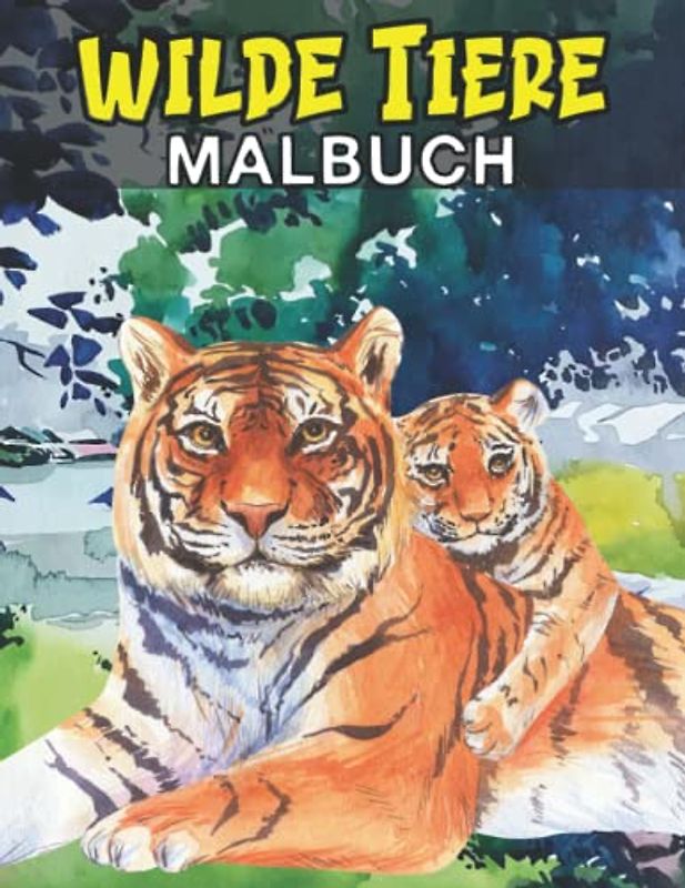 Wilde Tier Malbuch: 40 tolle Illustrationen für Erwachsene und Kinder zum Entspannen und Stressabbau. Ein schönes Malbuch mit Löwen, Tiger, Wölfen, Giraffen, Elefanten und vielen Weiteren Tiermotiven