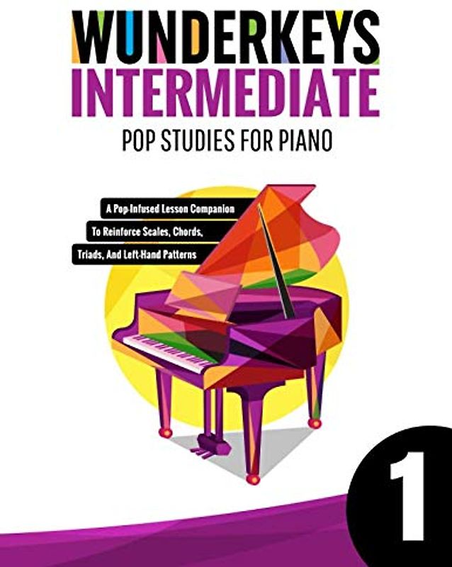 WunderKeys Intermediate Pop Studies For Piano 1: A Pop-Infused Lesson Companion To Reinforce Scales, Chords, Triads, And Left-Hand Patterns