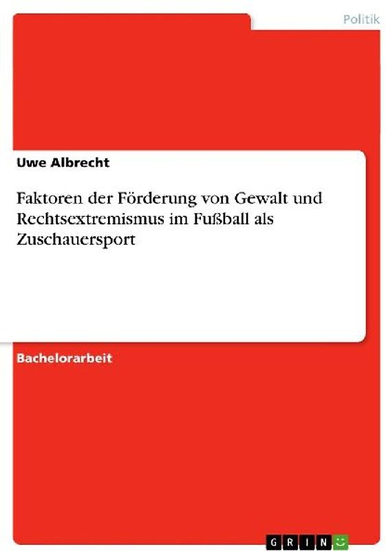 Faktoren der Förderung von Gewalt und Rechtsextremismus im Fußball als Zuschauersport