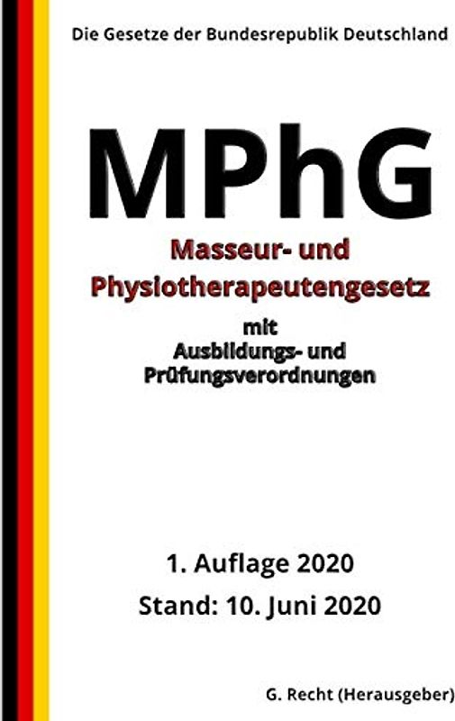 Masseur- und Physiotherapeutengesetz – MPhG mit Ausbildungs- und Prüfungsverordnungen, 1. Auflage 2020