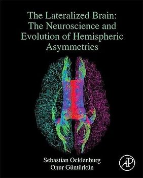 The Lateralized Brain: The Neuroscience and Evolution of Hemispheric Asymmetries