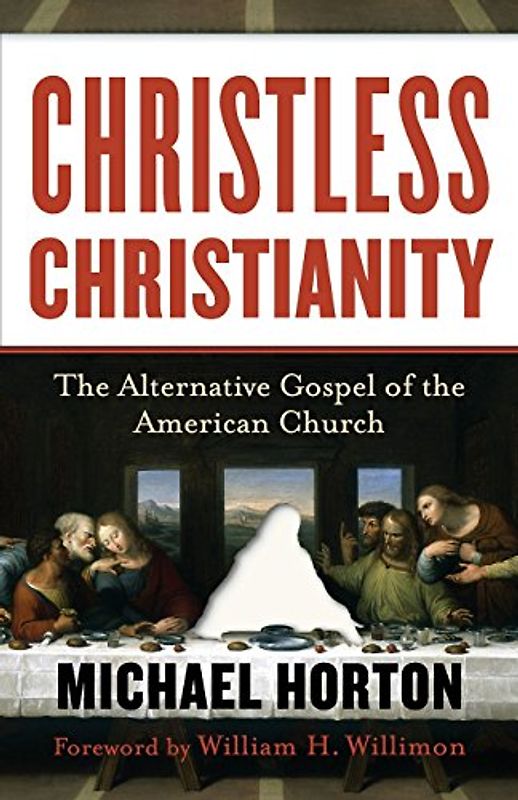 Christless Christianity: The Alternative Gospel Of The American Church - Horton, Michael