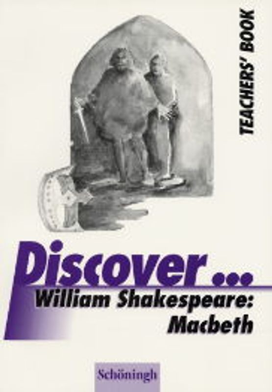 Discover...Topics for Advanced Learners / William Shakespeare: Macbeth. Teacher's Book